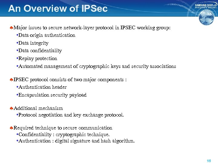 An Overview of IPSec §Major issues to secure network-layer protocol in IPSEC working group: