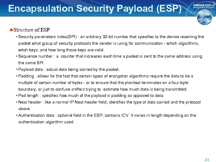 Encapsulation Security Payload (ESP) §Structure of ESP • Security parameters index(SPI) : an arbitrary