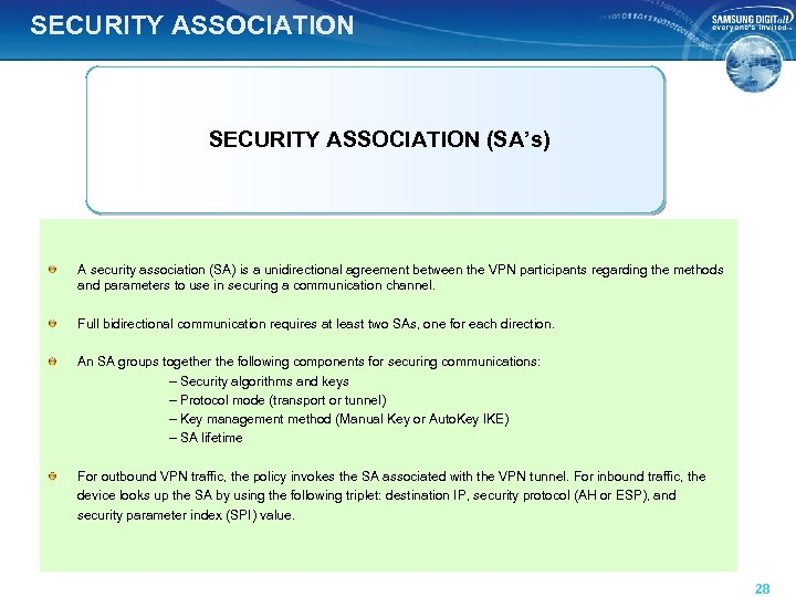 SECURITY ASSOCIATION (SA’s) A security association (SA) is a unidirectional agreement between the VPN