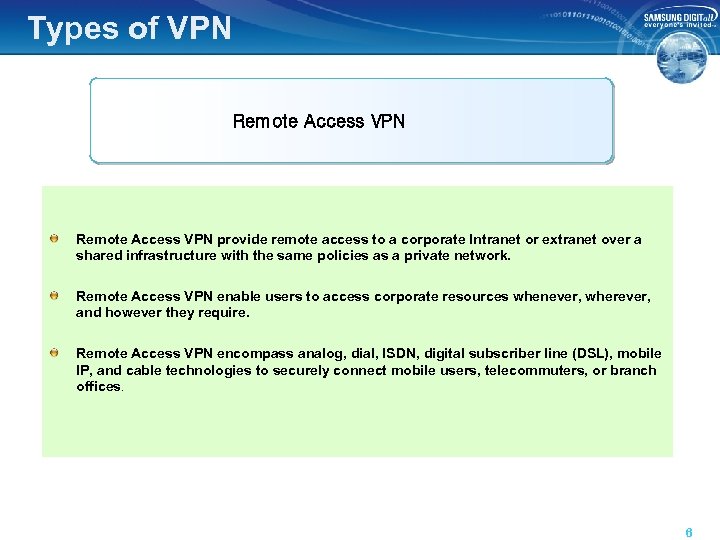 Types of VPN Remote Access VPN provide remote access to a corporate Intranet or