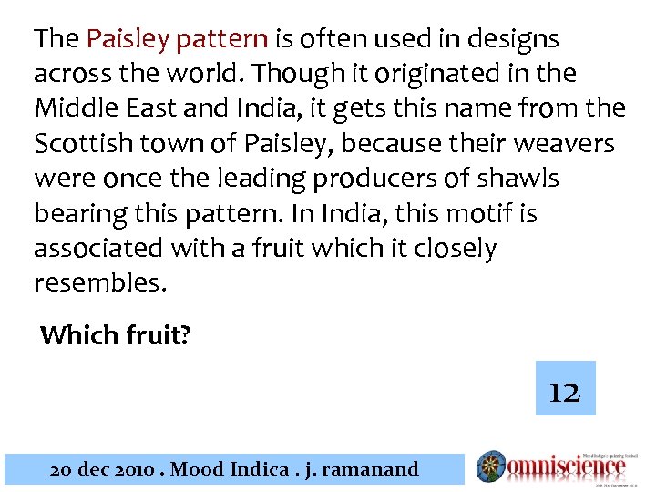 The Paisley pattern is often used in designs across the world. Though it originated