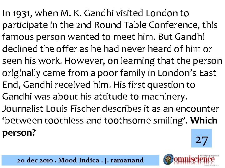 In 1931, when M. K. Gandhi visited London to participate in the 2 nd