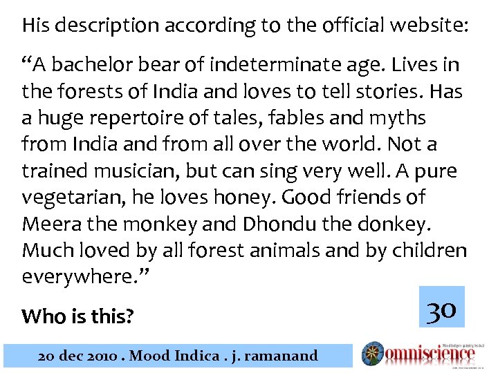 His description according to the official website: “A bachelor bear of indeterminate age. Lives