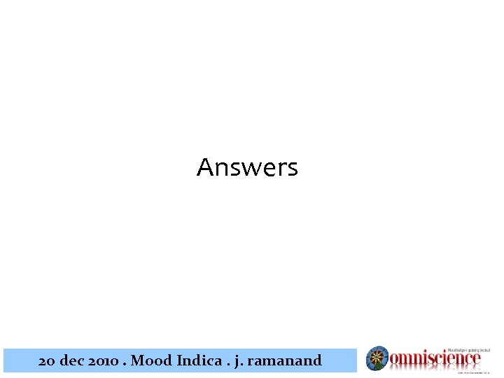 Answers 2 o dec 2010. Mood Indica. j. ramanand 