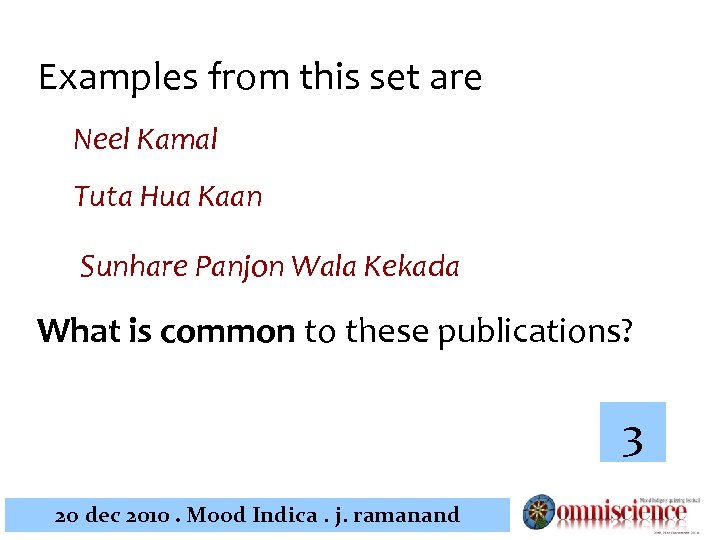 Examples from this set are Neel Kamal Tuta Hua Kaan Sunhare Panjon Wala Kekada