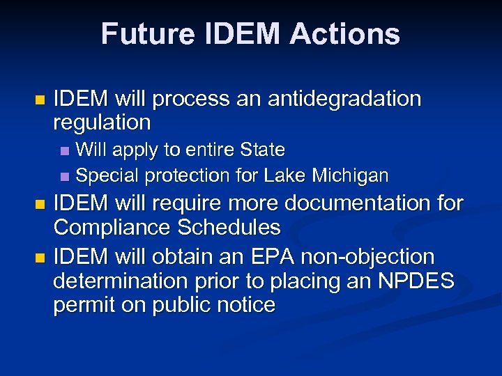 Future IDEM Actions n IDEM will process an antidegradation regulation Will apply to entire