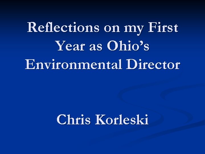 Reflections on my First Year as Ohio’s Environmental Director Chris Korleski 