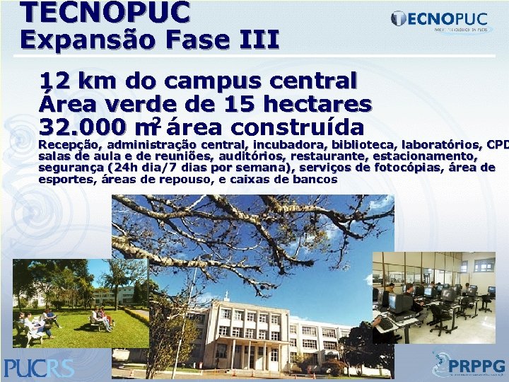 TECNOPUC Expansão Fase III 12 km do campus central Área verde de 15 hectares