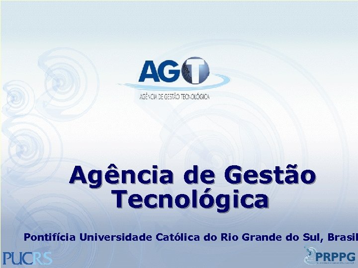 Agência de Gestão Tecnológica Pontifícia Universidade Católica do Rio Grande do Sul, Brasil 