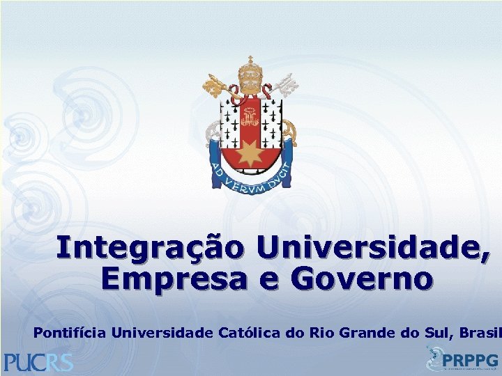 Integração Universidade, Empresa e Governo Pontifícia Universidade Católica do Rio Grande do Sul, Brasil