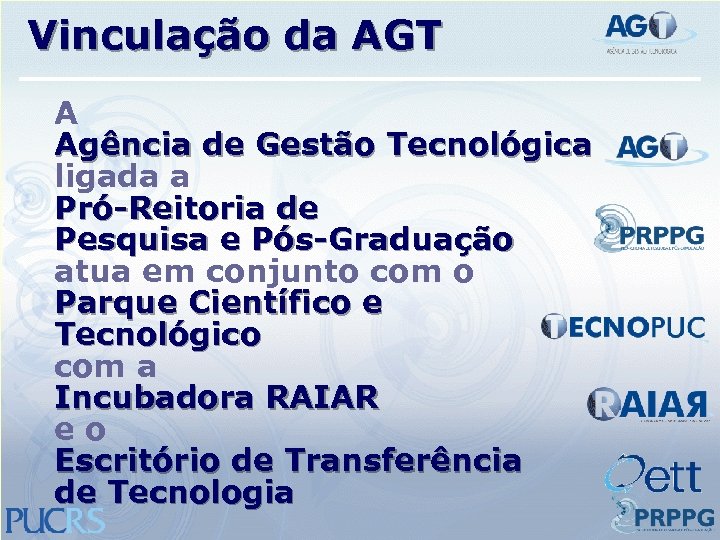 Vinculação da AGT A Agência de Gestão Tecnológica ligada a Pró-Reitoria de Pesquisa e