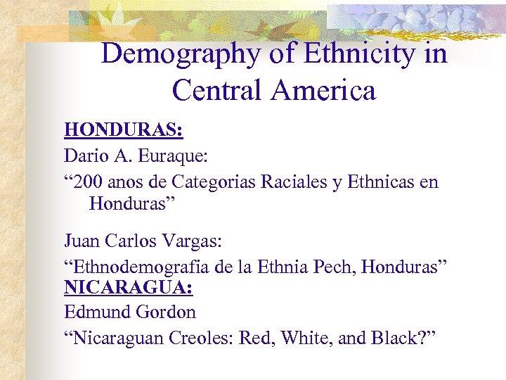 Demography of Ethnicity in Central America HONDURAS: Dario A. Euraque: “ 200 anos de