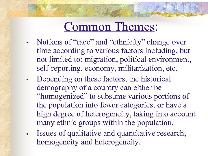 Common Themes: • • • Notions of “race” and “ethnicity” change over time according
