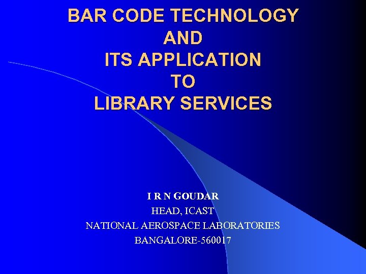 BAR CODE TECHNOLOGY AND ITS APPLICATION TO LIBRARY SERVICES I R N GOUDAR HEAD,