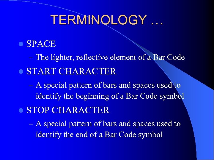 TERMINOLOGY … l SPACE – The lighter, reflective element of a Bar Code l