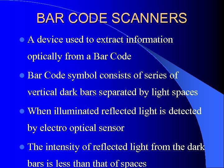 BAR CODE SCANNERS l. A device used to extract information optically from a Bar