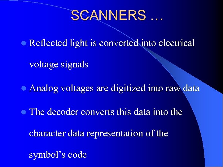 SCANNERS … l Reflected light is converted into electrical voltage signals l Analog l