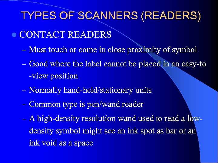 TYPES OF SCANNERS (READERS) l CONTACT READERS – Must touch or come in close