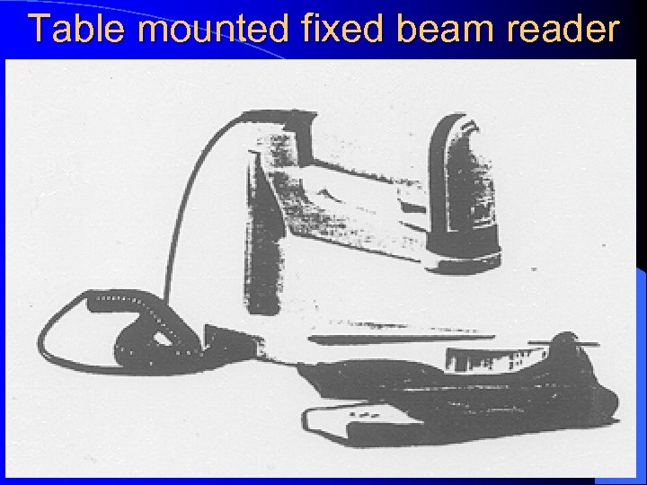 Table mounted fixed beam reader 