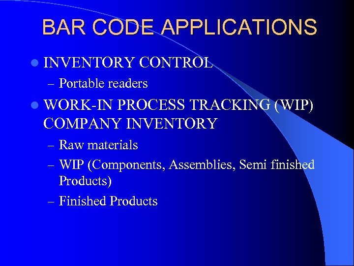 BAR CODE APPLICATIONS l INVENTORY CONTROL – Portable readers l WORK-IN PROCESS TRACKING (WIP)