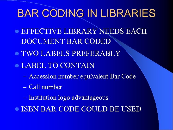 BAR CODING IN LIBRARIES l EFFECTIVE LIBRARY NEEDS EACH DOCUMENT BAR CODED l TWO