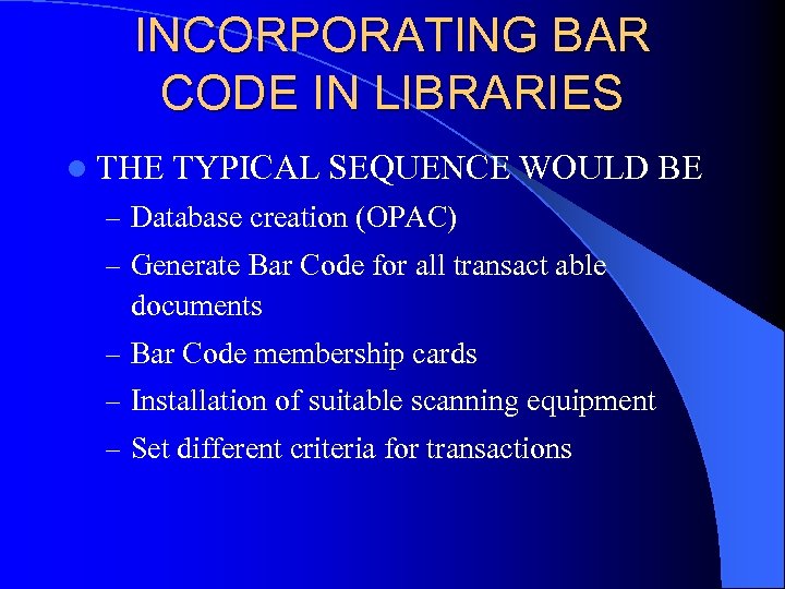 INCORPORATING BAR CODE IN LIBRARIES l THE TYPICAL SEQUENCE WOULD BE – Database creation