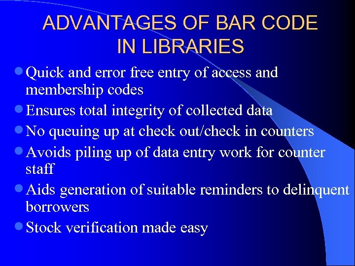 ADVANTAGES OF BAR CODE IN LIBRARIES n Quick and error free entry of access