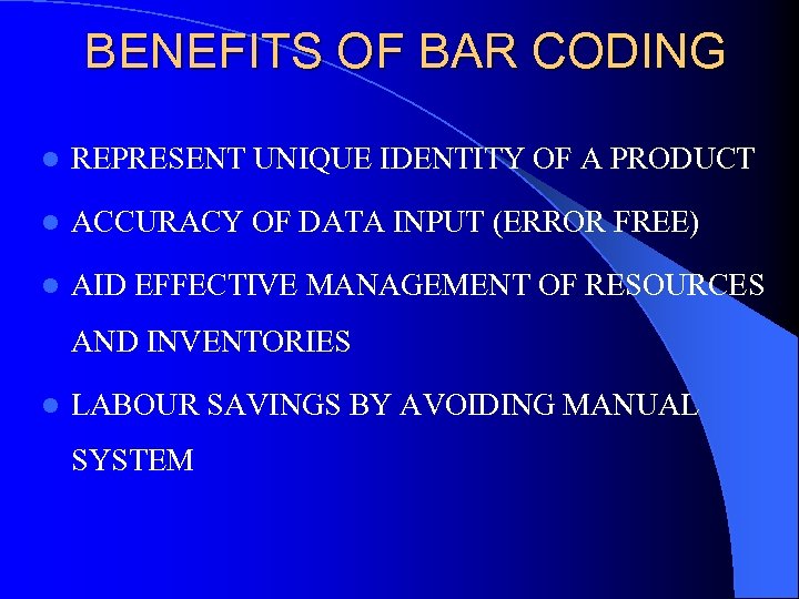 BENEFITS OF BAR CODING l REPRESENT UNIQUE IDENTITY OF A PRODUCT l ACCURACY OF