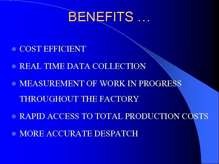 BENEFITS … l COST EFFICIENT l REAL TIME DATA COLLECTION l MEASUREMENT OF WORK