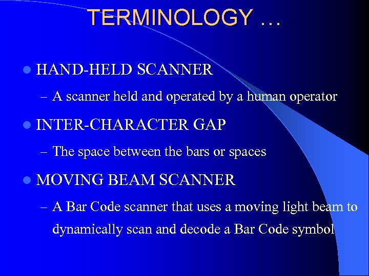 TERMINOLOGY … l HAND-HELD SCANNER – A scanner held and operated by a human