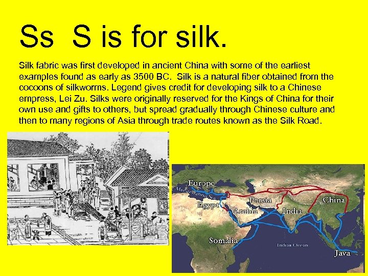 Ss S is for silk. Silk fabric was first developed in ancient China with