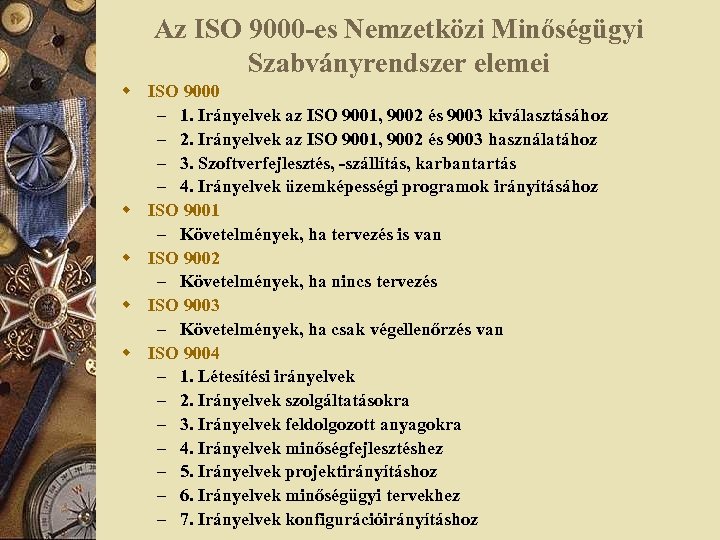 Az ISO 9000 -es Nemzetközi Minőségügyi Szabványrendszer elemei w ISO 9000 – 1. Irányelvek