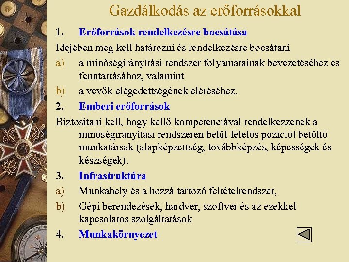 Gazdálkodás az erőforrásokkal 1. Erőforrások rendelkezésre bocsátása Idejében meg kell határozni és rendelkezésre bocsátani