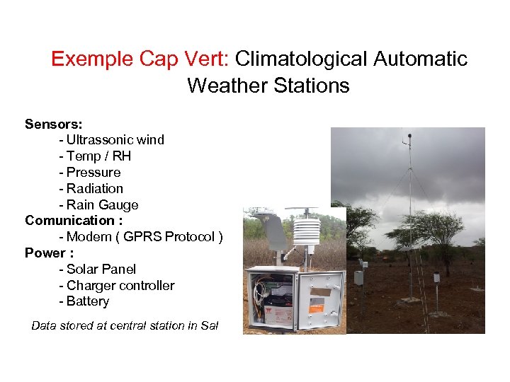 Exemple Cap Vert: Climatological Automatic Weather Stations Sensors: - Ultrassonic wind - Temp /
