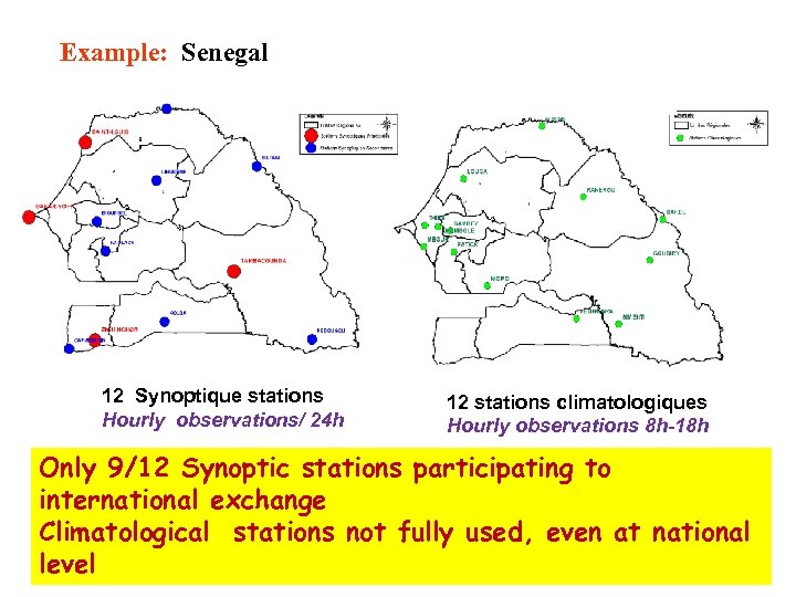 Example: Senegal 12 Synoptique stations Hourly observations/ 24 h 12 stations climatologiques Hourly observations