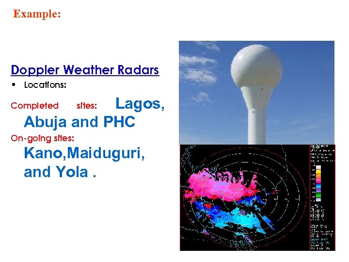 Example: Doppler Weather Radars • Locations: Lagos, Abuja and PHC Completed sites: On-going sites: