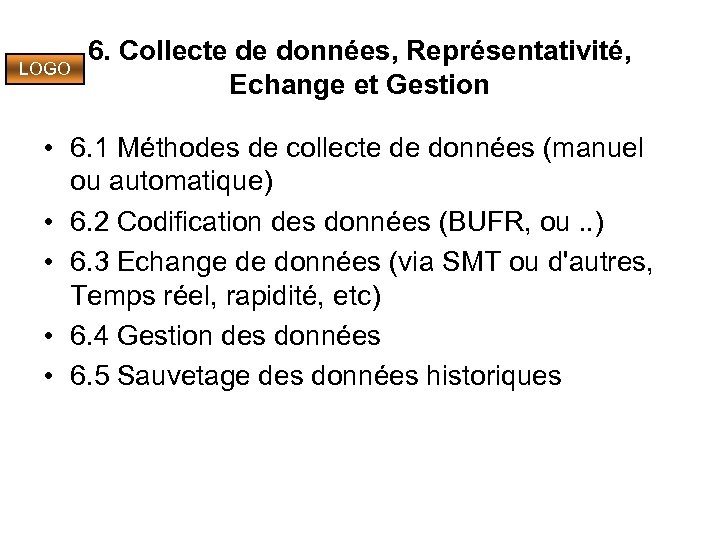 LOGO 6. Collecte de données, Représentativité, Echange et Gestion • 6. 1 Méthodes de