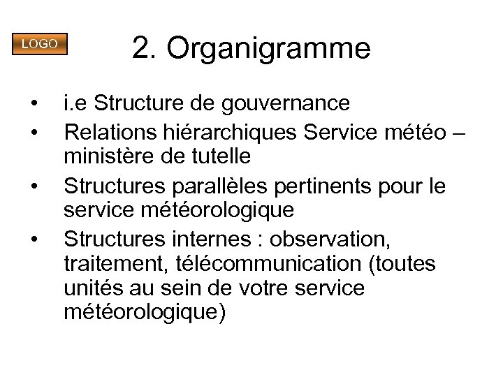 LOGO • • 2. Organigramme i. e Structure de gouvernance Relations hiérarchiques Service météo