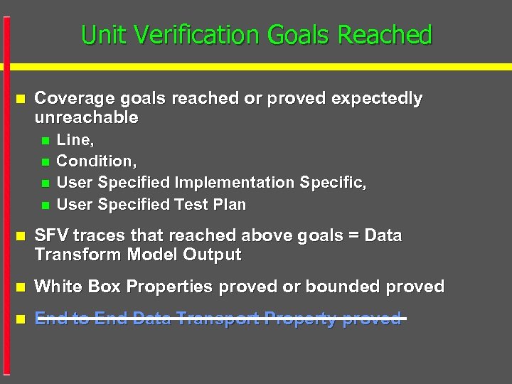 Unit Verification Goals Reached n Coverage goals reached or proved expectedly unreachable n n