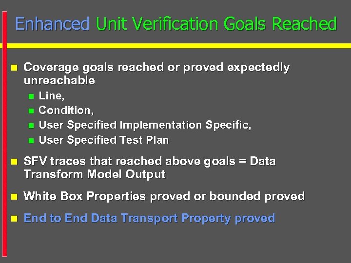 Enhanced Unit Verification Goals Reached n Coverage goals reached or proved expectedly unreachable n