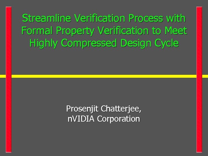 Streamline Verification Process with Formal Property Verification to Meet Highly Compressed Design Cycle Prosenjit