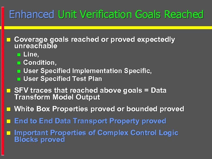 Enhanced Unit Verification Goals Reached n Coverage goals reached or proved expectedly unreachable n