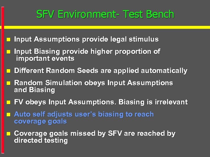 SFV Environment- Test Bench n Input Assumptions provide legal stimulus n Input Biasing provide