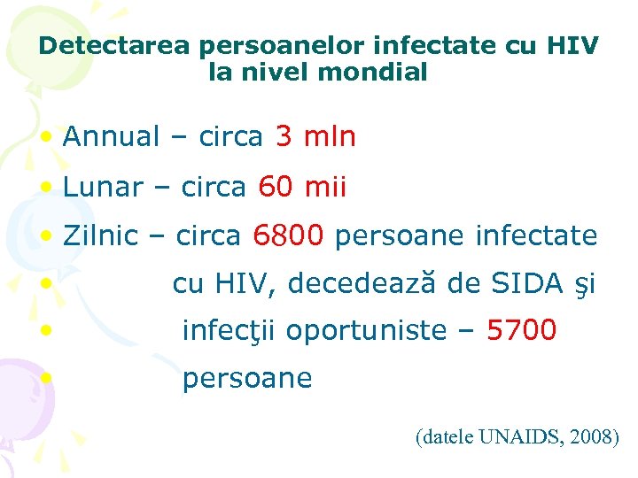 Detectarea persoanelor infectate cu HIV la nivel mondial • Annual – circa 3 mln