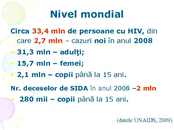 Nivel mondial Circa 33, 4 mln de persoane cu HIV, din care 2, 7