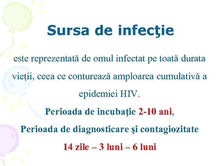 Sursa de infecţie este reprezentată de omul infectat pe toată durata vieţii, ceea ce