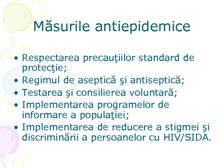 Măsurile antiepidemice • Respectarea precauţiilor standard de protecţie; • Regimul de aseptică şi antiseptică;