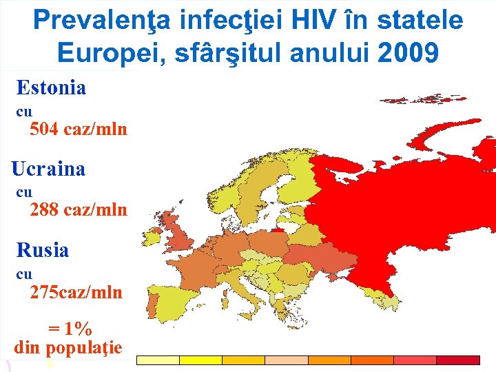 Prevalenţa infecţiei HIV în statele Europei, sfârşitul anului 2009 Estonia cu 504 caz/mln Ucraina