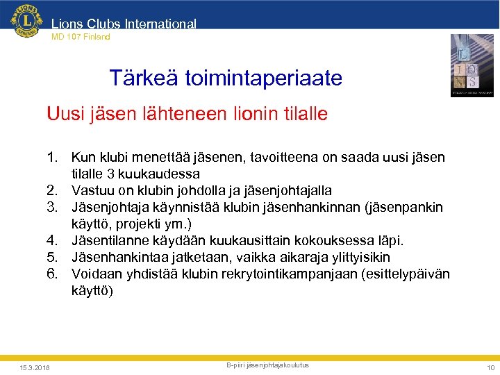 Lions Clubs International MD 107 Finland Tärkeä toimintaperiaate Uusi jäsen lähteneen lionin tilalle 1.