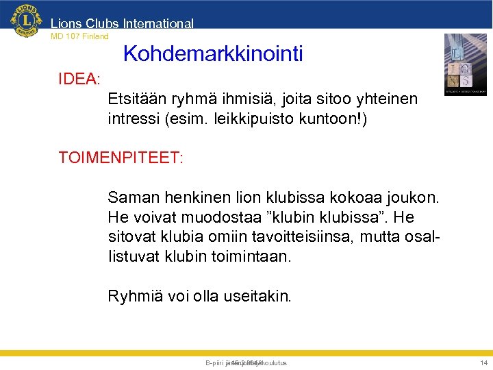 Lions Clubs International MD 107 Finland Kohdemarkkinointi IDEA: Etsitään ryhmä ihmisiä, joita sitoo yhteinen